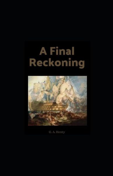 A Final Reckoning - G a Henty - Kirjat - Independently Published - 9798739008572 - perjantai 16. huhtikuuta 2021