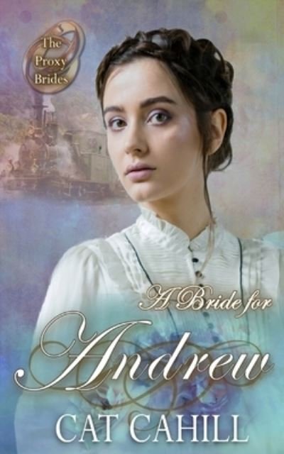 Cover for Cat Cahill · A Bride for Andrew: (The Proxy Brides Book 47) (Pocketbok) (2021)