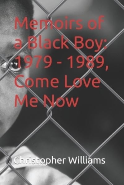 Cover for Christopher Williams · Memoirs of a Black Boy: 1979 - 1989, Come Love Me Now (Paperback Book) (2021)