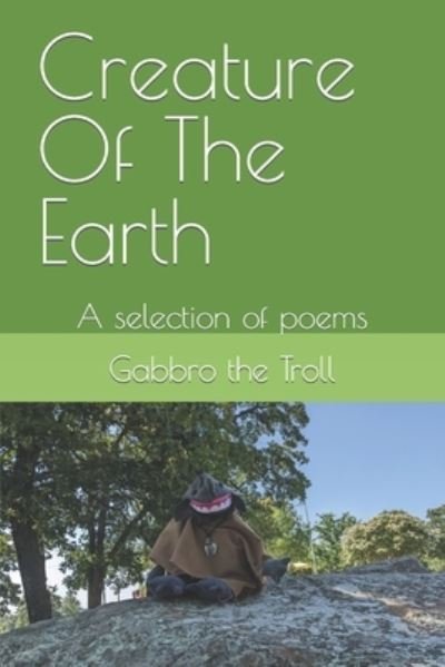 Cover for Gabbro The Troll · Creature Of The Earth: A selection of poems (Paperback Book) (2022)