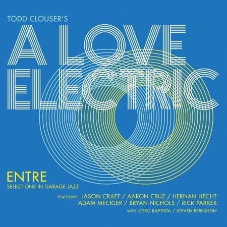 Cover for Todd Clouser\'s A Love Electric · Entre (CD) (2018)