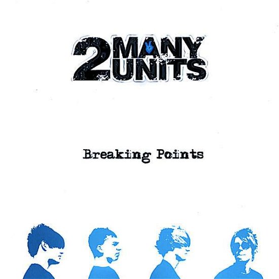 Cover for 2 Many Units · Breaking Points (CD) (2008)