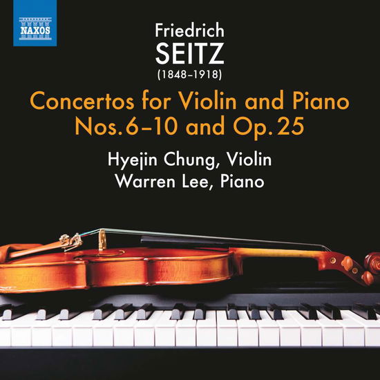 Friedrich Seitz: Violin Concertos Nos. 6-10 And Op. 25 - Hyejin Chung / Warren Lee - Musik - NAXOS - 0747313396573 - 8. Februar 2019