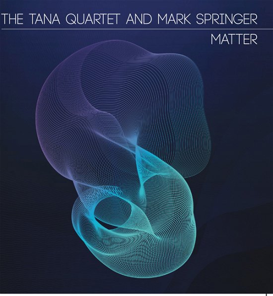 Mark Springer and the Tana Quartet · Matter (CD) (2022)