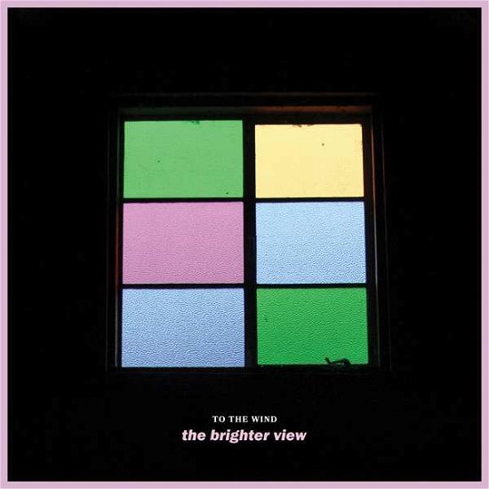 Brighter View - To The Wind - Musiikki - PURE NOISE - 0850721006573 - maanantai 26. syyskuuta 2016