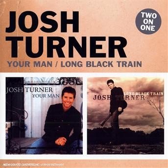 Your Man / Long Black Train - Josh Turner - Musikk - HUMPH - 5060001272573 - 30. oktober 2007