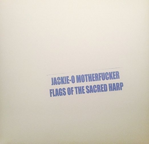 Flags Of The Sacred Harp - Jackie O Motherfucker - Música - TEXTILE - 7426858250573 - 16 de marzo de 2018