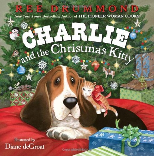 Cover for Ree Drummond · Charlie and the Christmas Kitty: A Christmas Holiday Book for Kids - Charlie the Ranch Dog (Hardcover Book) [First edition] (2012)