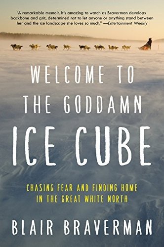 Cover for Blair Braverman · Welcome to the Goddamn Ice Cube: Chasing Fear and Finding Home in the Great White North (Paperback Book) (2017)