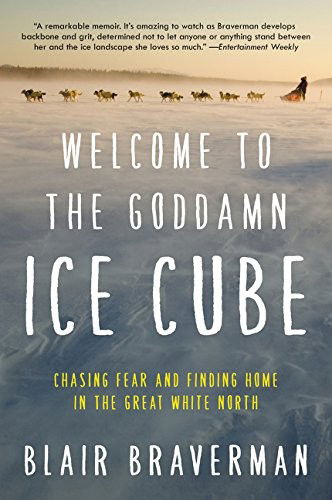 Cover for Blair Braverman · Welcome to the Goddamn Ice Cube: Chasing Fear and Finding Home in the Great White North (Taschenbuch) (2017)