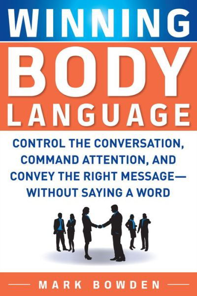 Winning Body Language - Mark Bowden - Kirjat - McGraw-Hill Education - Europe - 9780071700573 - sunnuntai 16. toukokuuta 2010