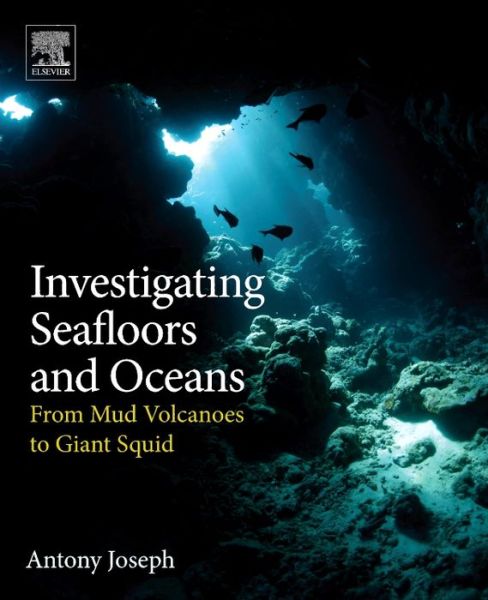 Cover for Joseph, Antony (Formerly, Chief Scientist, CSIR-National Institute of Oceanography, India) · Investigating Seafloors and Oceans: From Mud Volcanoes to Giant Squid (Taschenbuch) (2016)