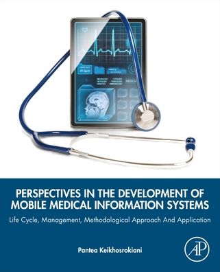 Cover for Keikhosrokiani, Pantea (Senior Lecturer, School of Computer Sciences, Universiti Sains Malaysia, Minden, Penang, Malaysia) · Perspectives in the Development of Mobile Medical Information Systems: Life Cycle, Management, Methodological Approach and Application (Paperback Book) (2019)