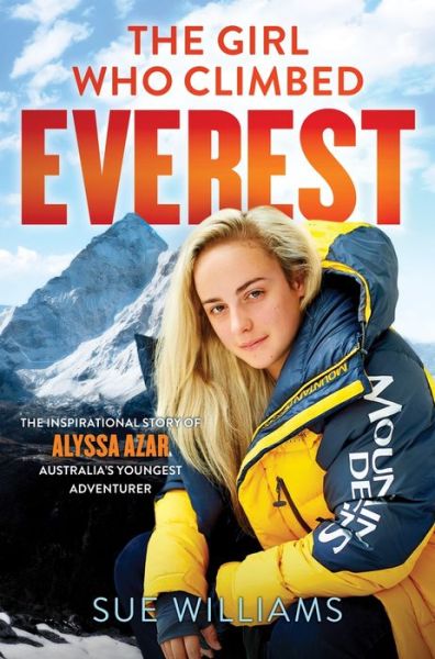 Cover for Sue Williams · Girl Who Climbed Everest The Inspirational Story of Alyssa Azar, Australia's Youngest Adventurer (Book) (2016)