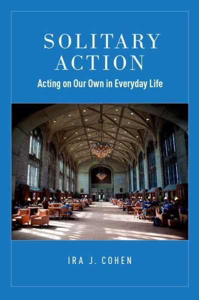Cover for Cohen · Solitary Action: Acting on Our Own in Everyday Life (Hardcover Book) (2015)