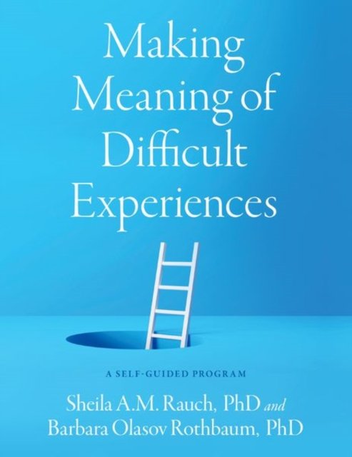 Cover for Rauch, Sheila A.M. (Associate Professor in Psychiatry, Associate Professor in Psychiatry, Department of Psychiatry and Behavioral Sciences, Emory University School of Medicine) · Making Meaning of Difficult Experiences: A Self-Guided Program (Paperback Book) (2023)