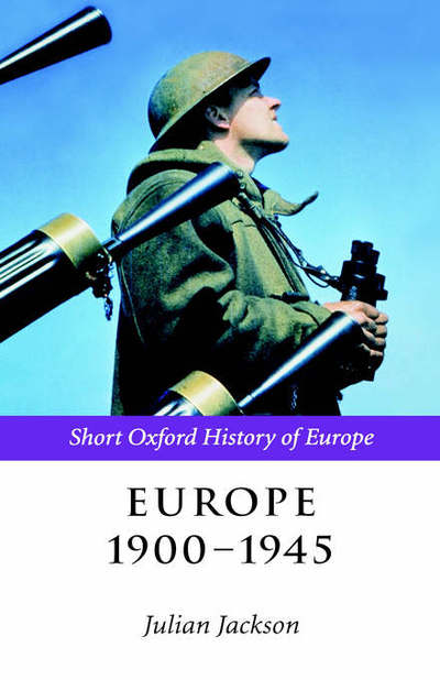 Europe 1900-1945 - The Short Oxford History of Europe - Julian Jackson - Livros - Oxford University Press - 9780198207573 - 1 de agosto de 2002