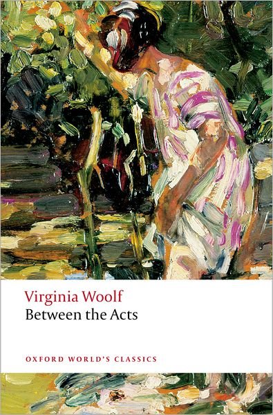 Between the Acts - Oxford World's Classics - Virginia Woolf - Books - Oxford University Press - 9780199536573 - June 12, 2008