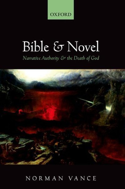 Cover for Vance, Norman (Professor of English Literature and Intellectual History, University of Sussex) · Bible and Novel: Narrative Authority and the Death of God (Gebundenes Buch) (2013)