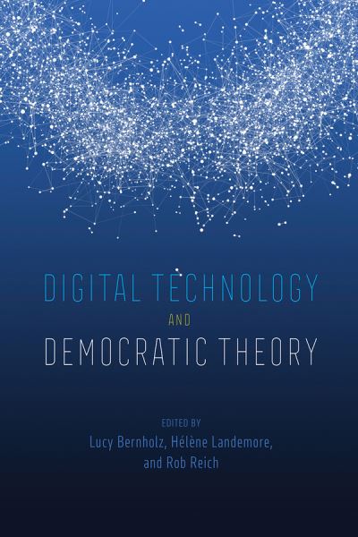 Cover for Lucy Bernholz, Hélène Landemore, Rob Reich · Digital Technology and Democratic Theory (Paperback Book) (2021)