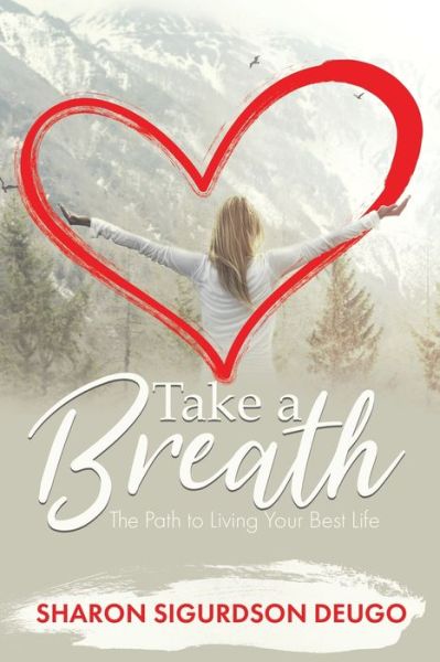 Cover for Sharon Sigurdson Deugo · Take a Breath The Path to Living Your Best Life (Book) (2020)