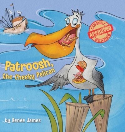 Cover for Renée James · Patroosh, the Cheeky Pelican (Inbunden Bok) (2021)