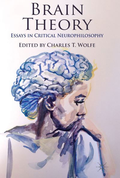 Brain Theory: Essays in Critical Neurophilosophy - Charles T Wolfe - Bücher - Palgrave Macmillan - 9780230369573 - 9. Mai 2014