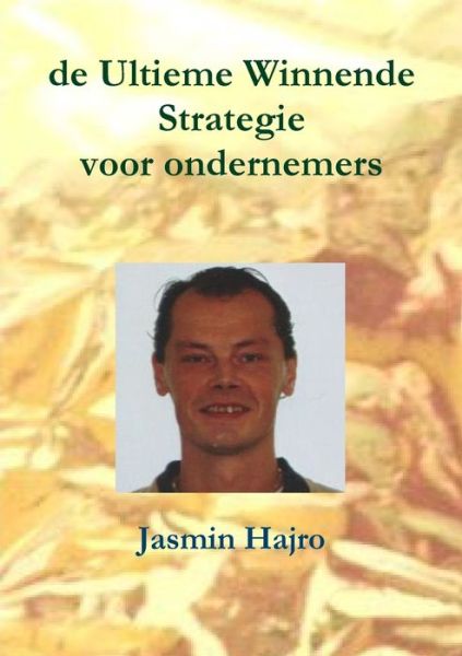 Cover for Jasmin Hajro · De Ultieme Winnende Strategie : Voor Ondernemers (Paperback Book) (2018)