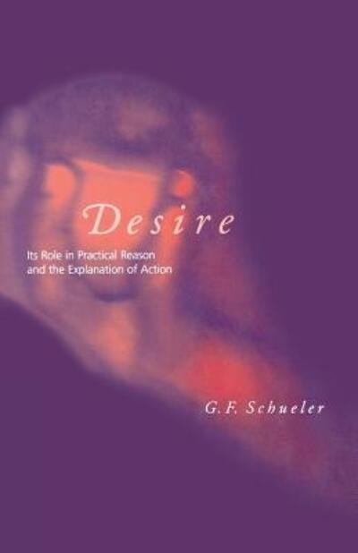 Cover for Schueler, George F. (University of Delaware) · Desire: Its Role in Practical Reason and the Explanation of Action - A Bradford Book (Paperback Book) (1995)