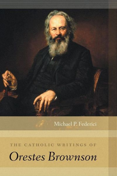 Cover for Michael P. Federici · The Catholic Writings of Orestes Brownson (Hardcover Book) (2018)