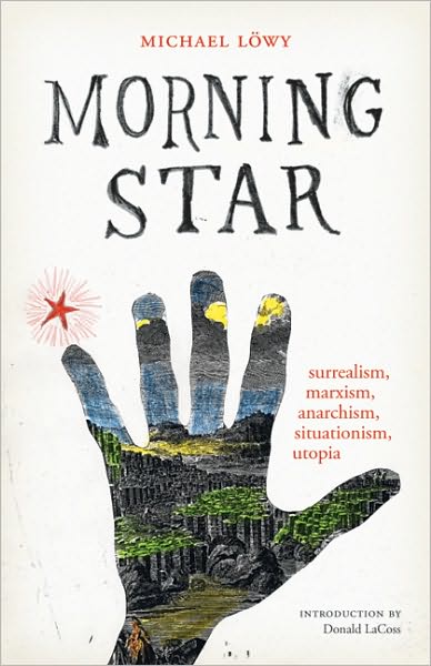 Cover for Michael Löwy · Morning Star: Surrealism, Marxism, Anarchism, Situationism, Utopia (Surrealist Revolution Series) (Paperback Book) (2009)