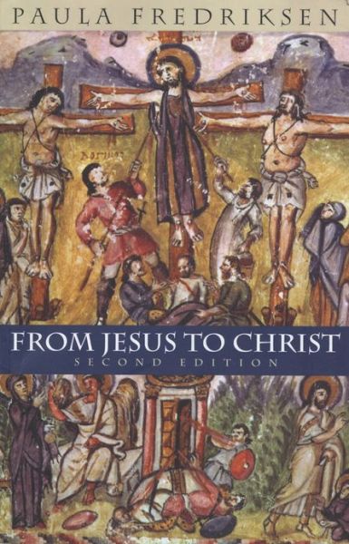 Cover for Paula Fredriksen · From Jesus to Christ: The Origins of the New Testament Images of Christ (Paperback Book) [2 Revised edition] (2000)