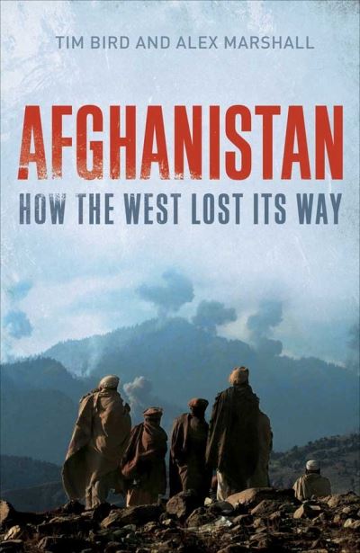 Cover for Tim Bird · Afghanistan: How the West Lost Its Way (Hardcover Book) (2011)