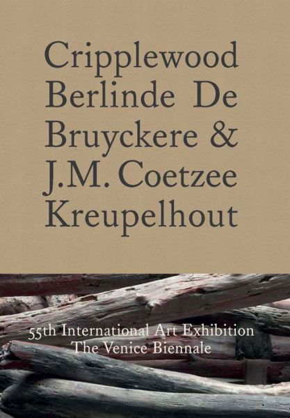 Cover for J. M. Coetzee · Cripplewood / Kreupelhout: 55th International Art Exhibition: The Venice Biennale (Inbunden Bok) (2013)
