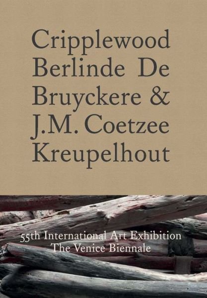 Cover for J. M. Coetzee · Cripplewood / Kreupelhout: 55th International Art Exhibition: The Venice Biennale (Innbunden bok) (2013)