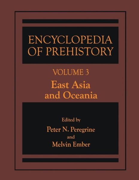 Cover for Peter N Peregrine · Encyclopedia of Prehistory: Volume 3: East Asia and Oceania (Hardcover Book) [Softcover reprint of the original 1st ed. 2001 edition] (2001)