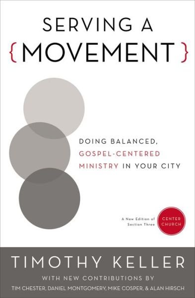 Serving a Movement: Doing Balanced, Gospel-Centered Ministry in Your City - Center Church - Timothy Keller - Livres - Zondervan - 9780310520573 - 28 janvier 2016