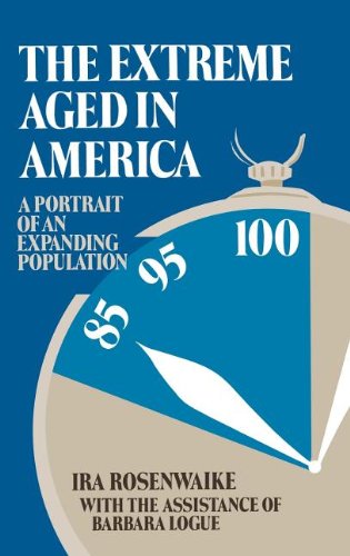 Cover for Ira Rosenwaike · The Extreme Aged in America: A Portrait of an Expanding Population (Hardcover Book) [First edition] (1985)