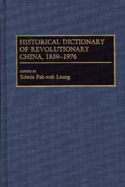 Cover for Edwin Leung · Historical Dictionary of Revolutionary China, 1839-1976 (Hardcover Book) [Annotated edition] (1992)