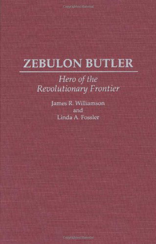 Cover for Linda A. Fossler · Zebulon Butler: Hero of the Revolutionary Frontier (Hardcover Book) (1995)