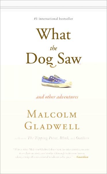 What the Dog Saw: and Other Adventures - Malcolm Gladwell - Kirjat - Little, Brown and Company - 9780316078573 - tiistai 20. lokakuuta 2009