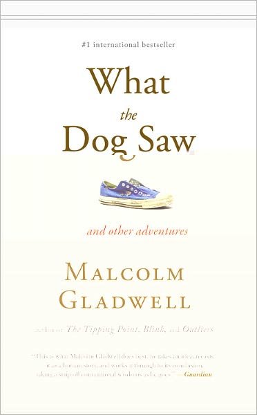 What the Dog Saw: and Other Adventures - Malcolm Gladwell - Bücher - Little, Brown and Company - 9780316078573 - 20. Oktober 2009