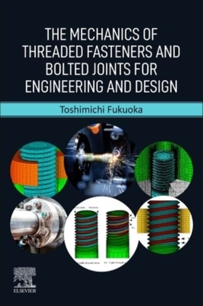 Cover for Fukuoka, Toshimichi (Professor Emeritus, Kobe University, Japan) · The Mechanics of Threaded Fasteners and Bolted Joints for Engineering and Design (Paperback Bog) (2022)