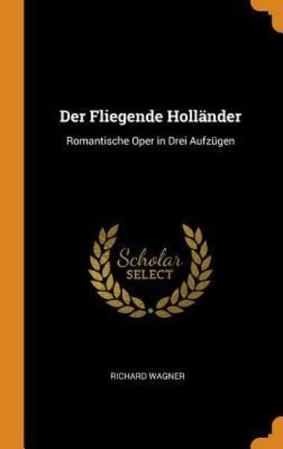 Cover for Richard Wagner · Der Fliegende Holländer Romantische Oper in Drei Aufzügen (Hardcover bog) (2018)