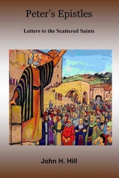Cover for John Hill · Peter's Epistles - Letters to the Scattered Saints (Paperback Book) (2019)