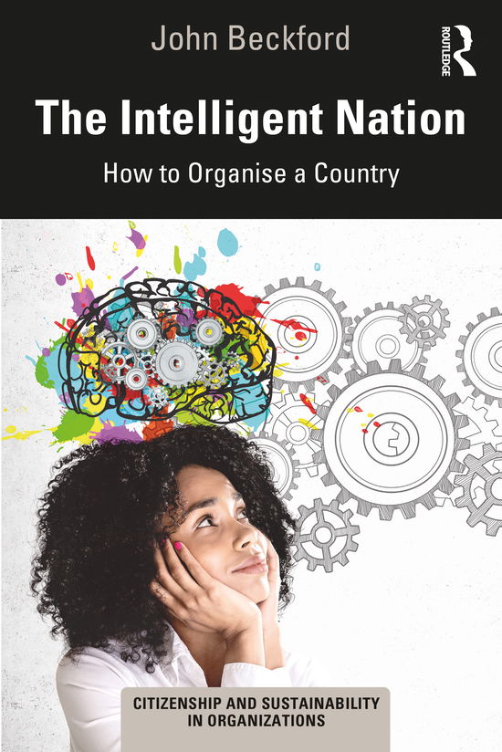 Cover for Beckford, John (Loughborough University, UK) · The Intelligent Nation: How to Organise a Country - Citizenship and Sustainability in Organizations (Paperback Book) (2020)