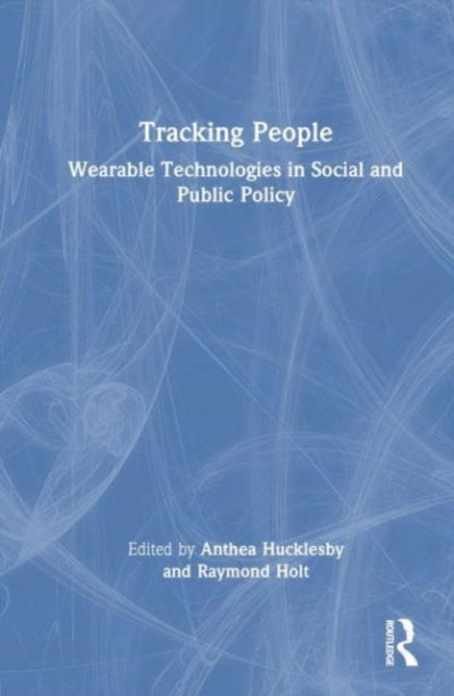 Cover for Anthea Hucklesby · Tracking People: Wearable Technologies in Social and Public Policy (Hardcover Book) (2023)