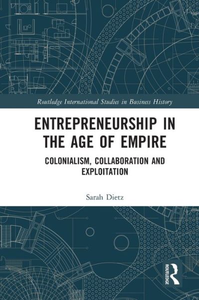 Cover for Sarah Dietz · Entrepreneurship in the Age of Empire: Colonialism, Collaboration and Exploitation - Routledge International Studies in Business History (Paperback Book) (2022)