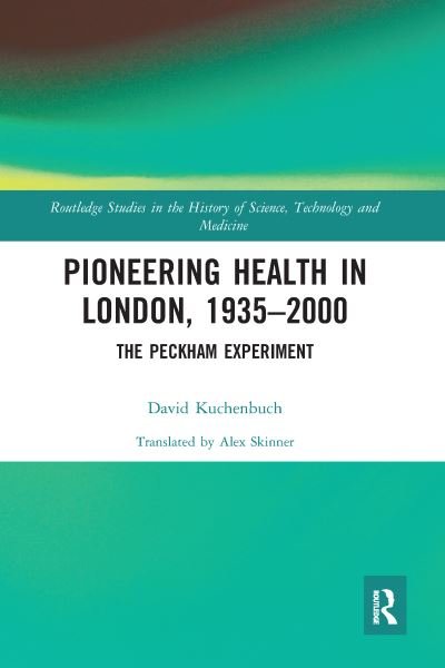 Cover for Kuchenbuch, David (Justus-Liebig University Giessen, Germany) · Pioneering Health in London, 1935-2000: The Peckham Experiment - Routledge Studies in the History of Science, Technology and Medicine (Paperback Bog) (2020)