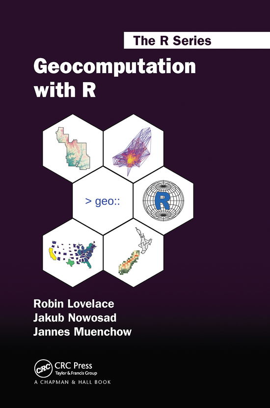 Cover for Lovelace, Robin (University of Leeds, UK) · Geocomputation with R - Chapman &amp; Hall / CRC The R Series (Paperback Book) (2020)